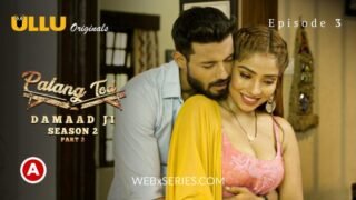 Damaad Ji Part 2 – S2E3 Palang Tod 18+ Ullu Full Web Series