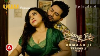 Damaad Ji Part 2 – S2E4 Palang Tod 18+ Ullu Full Web Series