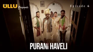 Purani Haveli (Ullu) Episode 6